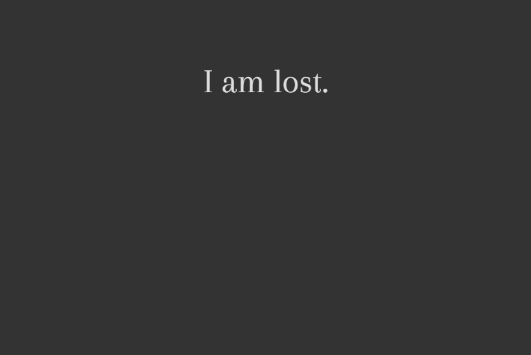 Schermata grigia del gioco con la frase I am lost